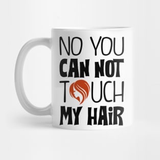 You can not touch my hair Mug